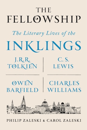 The Fellowship: The Literary Lives of the Inklings: J.R.R. Tolkien, C. S. Lewis, Owen Barfield, Charles Williams