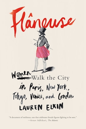 Flâneuse: Women Walk the City in Paris, New York, Tokyo, Venice, and London