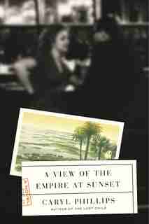 A View of the Empire at Sunset: A Novel by Caryl Phillips