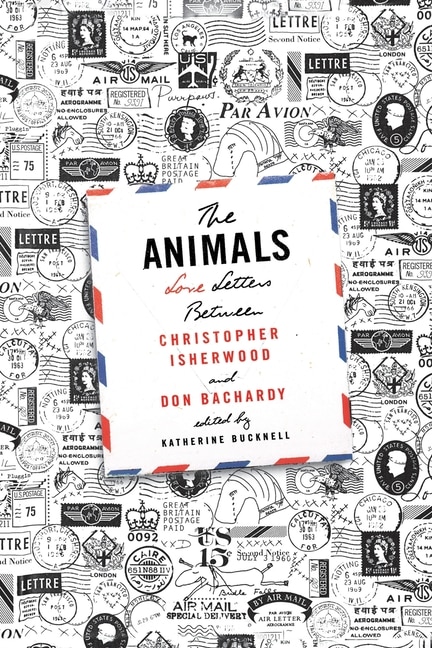 Front cover_The Animals: Love Letters Between Christopher Isherwood and Don Bachardy