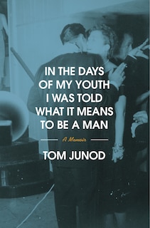 Front cover_In the Days of My Youth I Was Told What It Means to Be a Man
