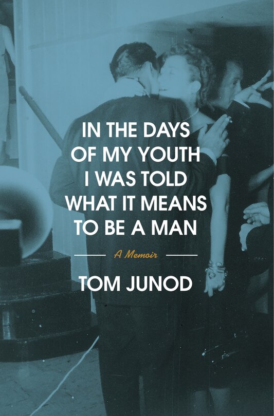 Front cover_In the Days of My Youth I Was Told What It Means to Be a Man