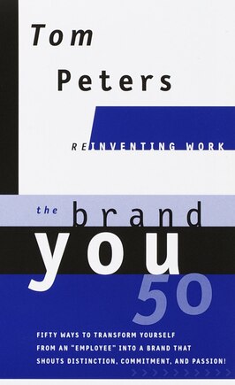 The Brand You50 (Reinventing Work): Fifty Ways to Transform Yourself from an Employee into a Brand That Shouts Distinction, Commitment, and Passion!