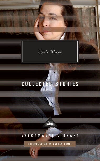 Collected Stories Of Lorrie Moore Introduction By Lauren Groff Book