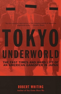 Tokyo Underworld: The Fast Times And Hard Life Of An American Gangster In Japan