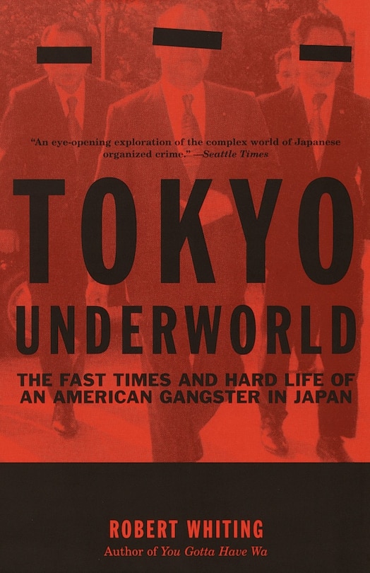 Tokyo Underworld: The Fast Times And Hard Life Of An American Gangster In Japan