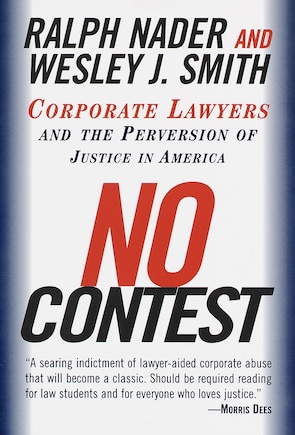 No Contest: Corporate Lawyers And The Perversion Of Justice In America