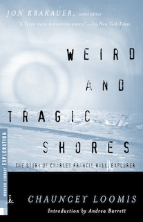 Weird And Tragic Shores: The Story Of Charles Francis Hall, Explorer