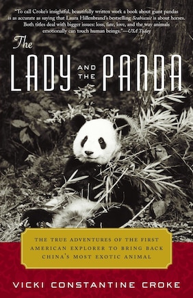 The Lady And The Panda: The True Adventures Of The First American Explorer To Bring Back China's Most Exotic Animal