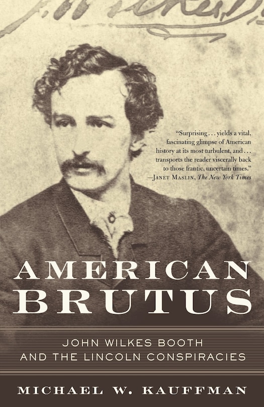 American Brutus: John Wilkes Booth And The Lincoln Conspiracies