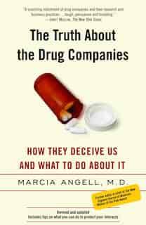 The Truth About The Drug Companies: How They Deceive Us And What To Do About It by Marcia Angell