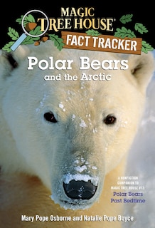 Polar Bears And The Arctic: A Nonfiction Companion To Magic Tree House #12: Polar Bears Past Bedtime