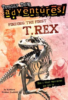 Front cover_Finding The First T. Rex (totally True Adventures)