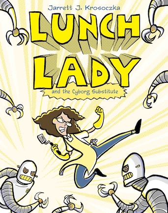 Lunch Lady And The Cyborg Substitute: Lunch Lady #1