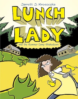 Lunch Lady And The Summer Camp Shakedown: Lunch Lady #4