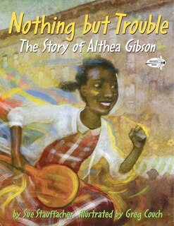 Front cover_Nothing But Trouble: The Story Of Althea Gibson
