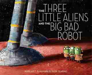 The Three Little Aliens And The Big Bad Robot by Margaret McNamara