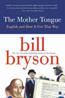 The Mother Tongue: English and How it Got that Way by Bill Bryson