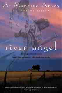 River Angel: A Novel by A. Manette Ansay