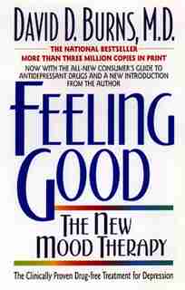 Feeling Good: The New Mood Therapy by David D Burns