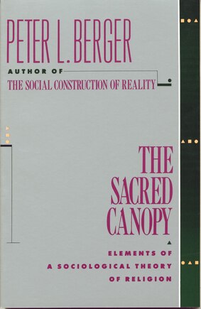 The Sacred Canopy: Elements Of A Sociological Theory Of Religion