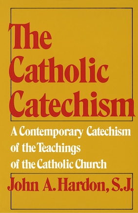 The Catholic Catechism: A Contemporary Catechism Of The Teachings Of The Catholic Church