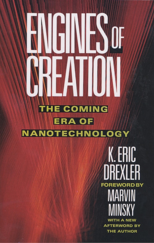 Engines Of Creation: The Coming Era Of Nanotechnology