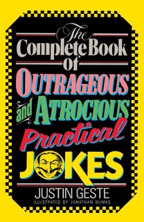 Couverture_The Complete Book Of Outrageous And Atrocious Practical Jokes