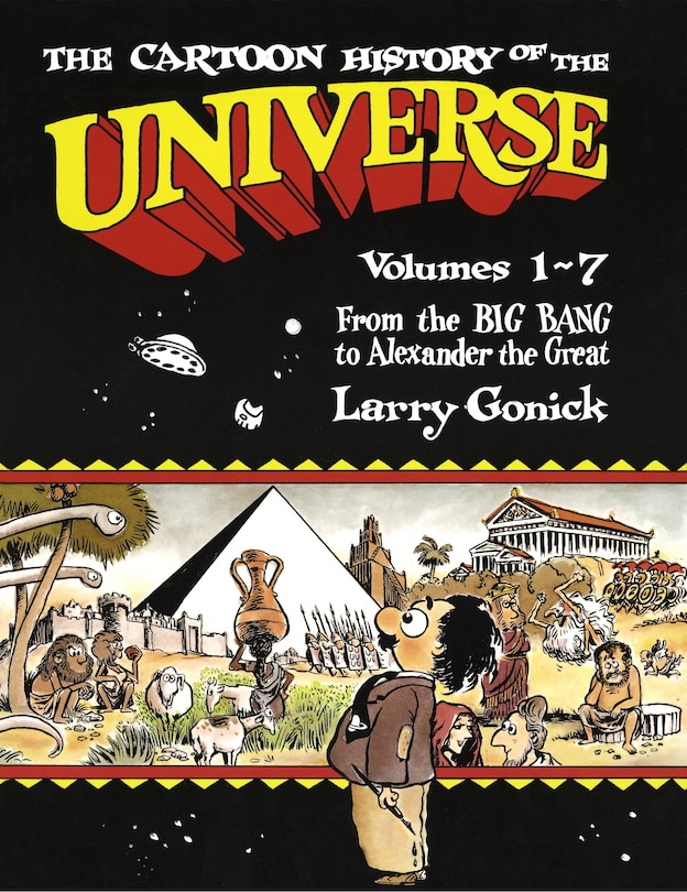 The Cartoon History Of The Universe: Volumes 1-7: From The Big Bang To Alexander The Great