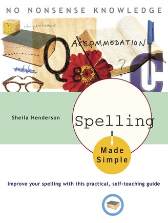 Spelling Made Simple: Improve Your Spelling With This Practical, Self-teaching Guide