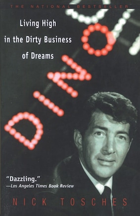 Dino: Living High In The Dirty Business Of Dreams