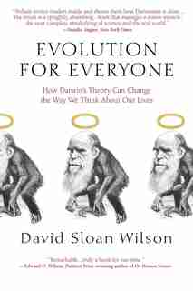 Evolution For Everyone: How Darwin's Theory Can Change The Way We Think About Our Lives by David Sloan Wilson
