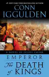 Emperor: The Death Of Kings: A Novel Of Julius Caesar by Conn Iggulden