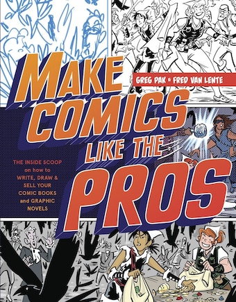 Make Comics Like The Pros: The Inside Scoop On How To Write, Draw, And Sell Your Comic Books And Graphic Novels