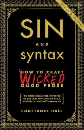 Sin And Syntax: How To Craft Wicked Good Prose