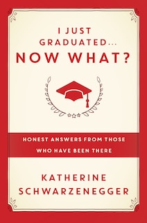 I Just Graduated ... Now What?: Honest Answers From Those Who Have Been There