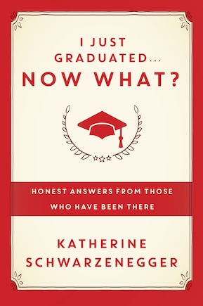 I Just Graduated ... Now What?: Honest Answers From Those Who Have Been There