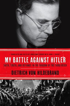 My Battle Against Hitler: Faith, Truth, And Defiance In The Shadow Of The Third Reich