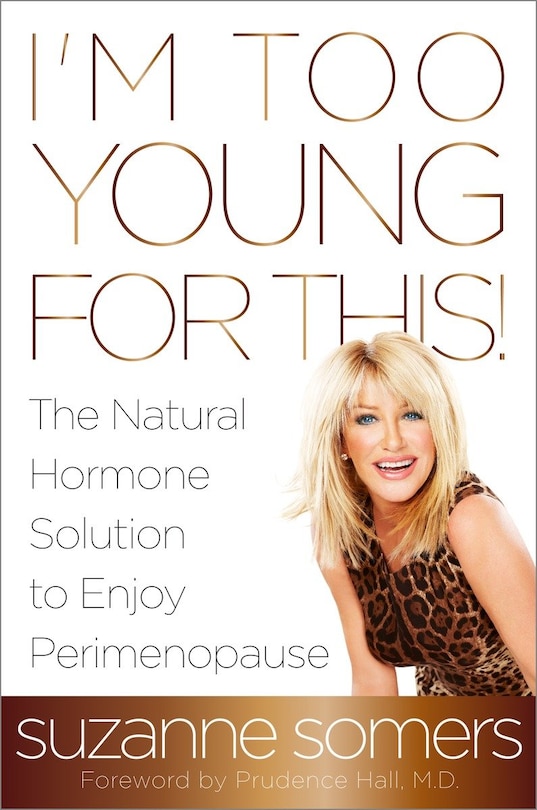 I'm Too Young For This!: The Natural Hormone Solution To Enjoy Perimenopause