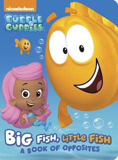 Front cover_Big Fish, Little Fish: A Book Of Opposites (bubble Guppies)