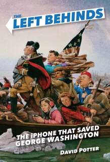 Front cover_The Left Behinds: The Iphone That Saved George Washington