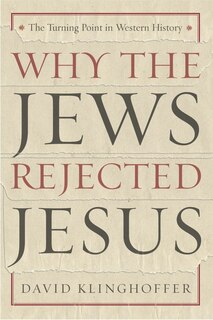 Why The Jews Rejected Jesus: The Turning Point In Western History