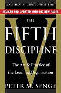 The Fifth Discipline: The Art & Practice Of The Learning Organization by Peter M. Senge