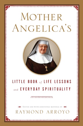 Mother Angelica's Little Book Of Life Lessons And Everyday Spirituality