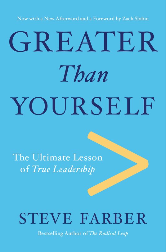 Greater Than Yourself: The Ultimate Lesson Of True Leadership