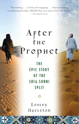 After The Prophet: The Epic Story Of The Shia-sunni Split In Islam