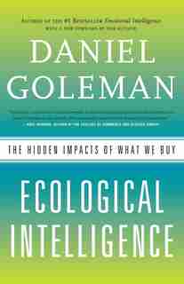 Ecological Intelligence: The Hidden Impacts Of What We Buy by Daniel Goleman