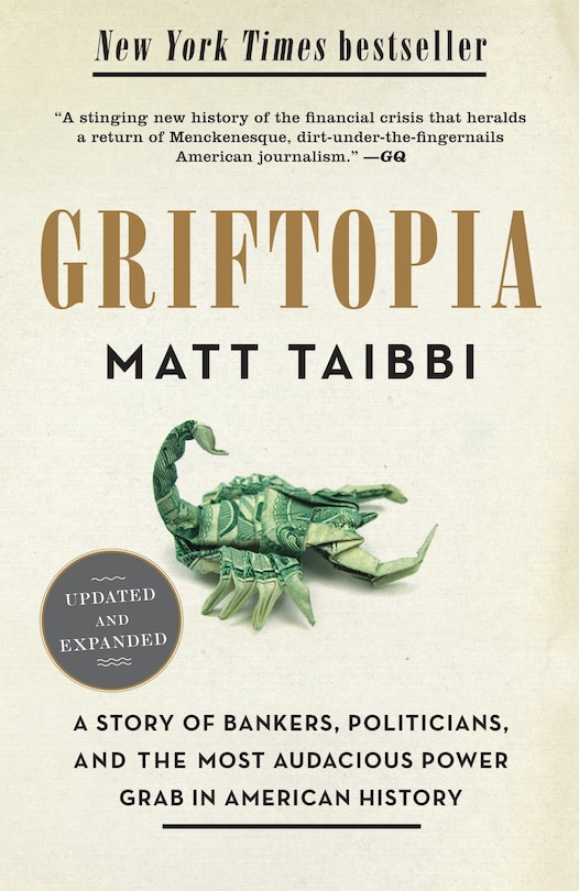 Griftopia: A Story Of Bankers, Politicians, And The Most Audacious Power Grab In American History