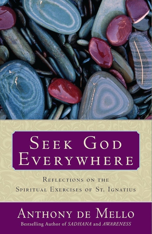 Seek God Everywhere: Reflections On The Spiritual Exercises Of St. Ignatius