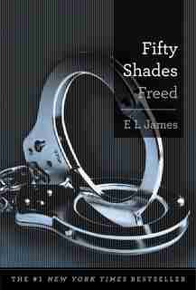 Fifty Shades Freed: Book Three Of The Fifty Shades Trilogy by E L James